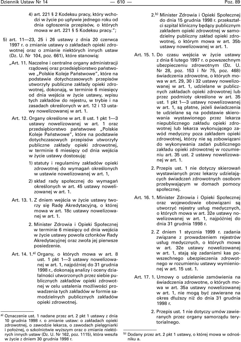 Naczelne i centralne organy administracji rzàdowej oraz przedsi biorstwo paƒstwowe Polskie Koleje Paƒstwowe, które na podstawie dotychczasowych przepisów utworzy y publiczne zak ady opieki