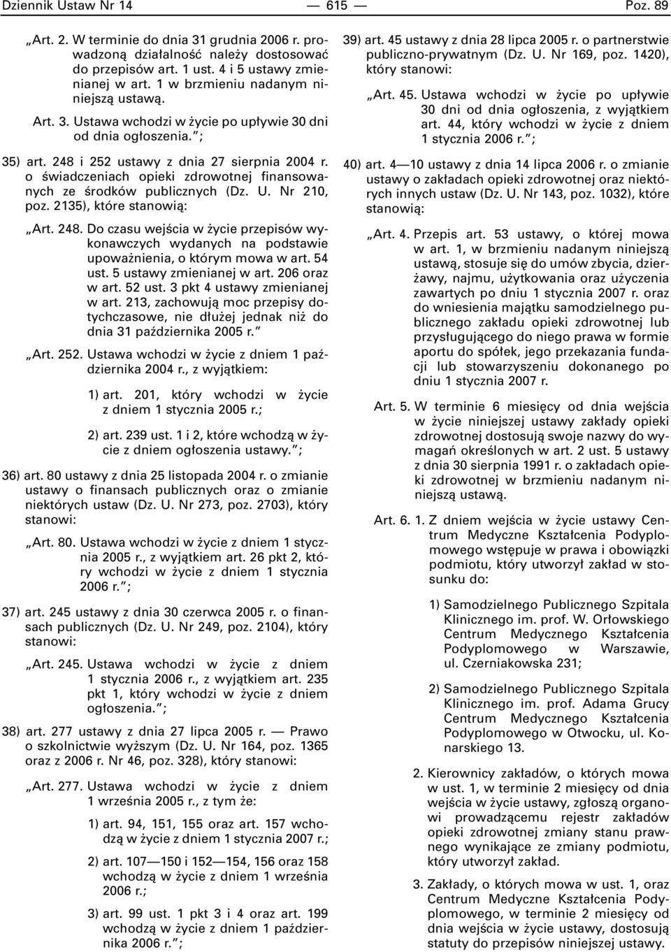 o Êwiadczeniach opieki zdrowotnej finansowanych ze Êrodków publicznych (Dz. U. Nr 210, poz. 2135), które stanowià: Art. 248.