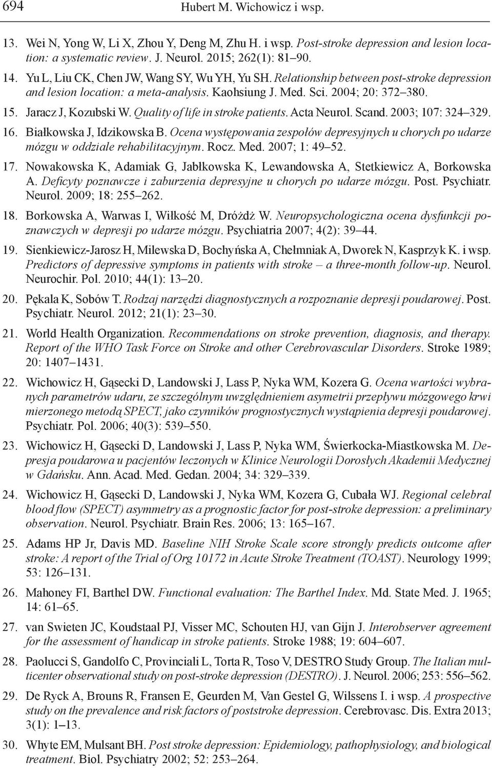 Quality of life in stroke patients. Acta Neurol. Scand. 2003; 107: 324 329. 16. Białkowska J, Idzikowska B.