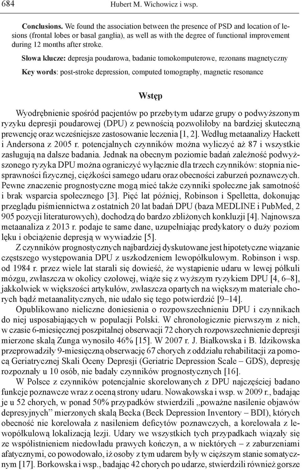 Słowa klucze: depresja poudarowa, badanie tomokomputerowe, rezonans magnetyczny Key words: post-stroke depression, computed tomography, magnetic resonance Wstęp Wyodrębnienie spośród pacjentów po