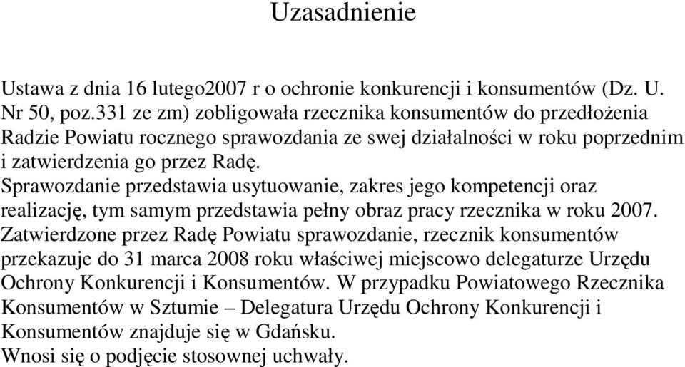 Sprawozdanie przedstawia usytuowanie, zakres jego kompetencji oraz realizację, tym samym przedstawia pełny obraz pracy rzecznika w roku 2007.