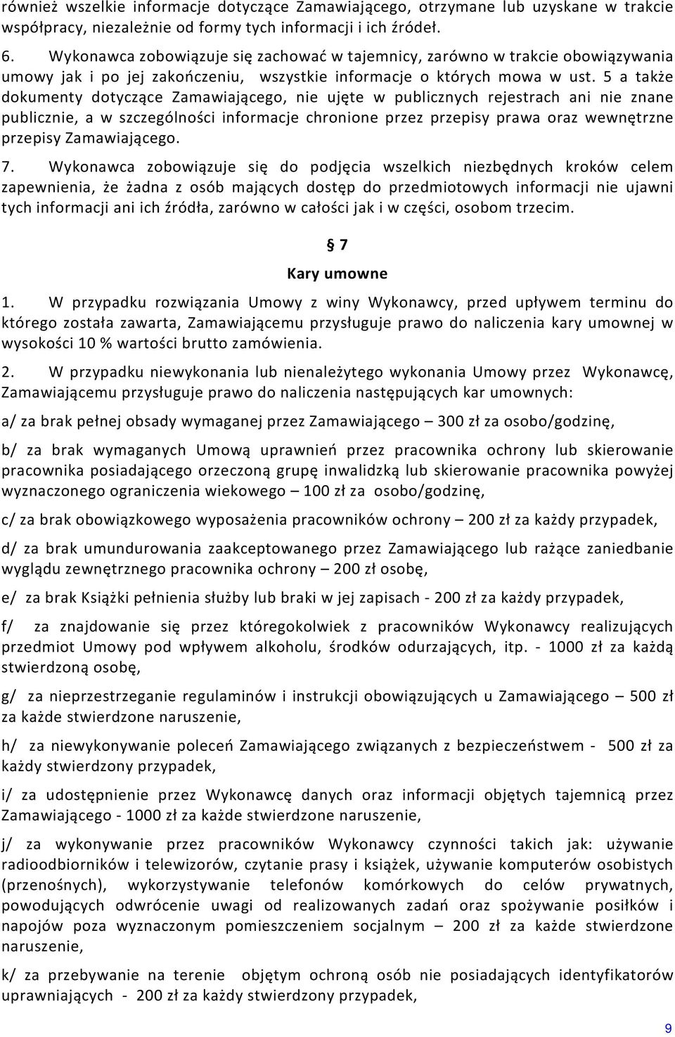 5 a także dokumenty dotyczące Zamawiającego, nie ujęte w publicznych rejestrach ani nie znane publicznie, a w szczególności informacje chronione przez przepisy prawa oraz wewnętrzne przepisy