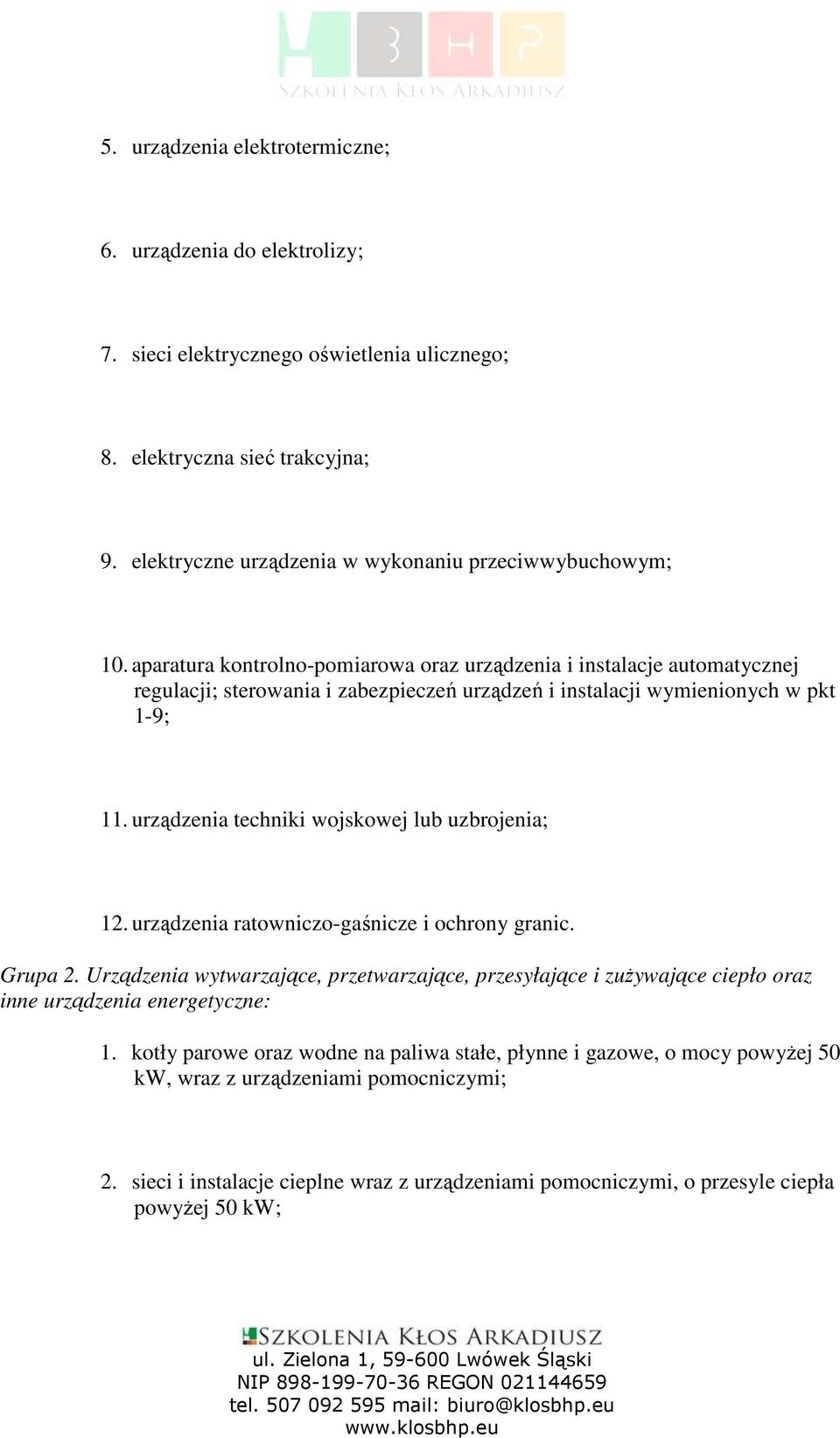 aparatura kontrolno-pomiarowa oraz urządzenia i instalacje automatycznej regulacji; sterowania i zabezpieczeń urządzeń i instalacji wymienionych w pkt 1-9; 11.