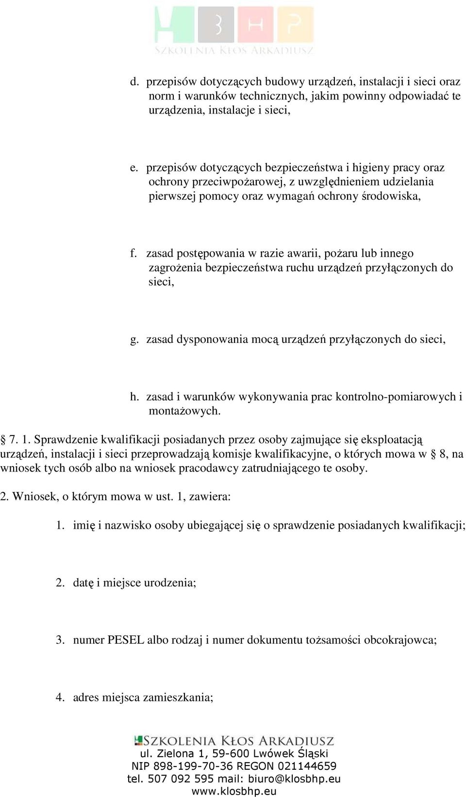 zasad postępowania w razie awarii, poŝaru lub innego zagroŝenia bezpieczeństwa ruchu urządzeń przyłączonych do sieci, g. zasad dysponowania mocą urządzeń przyłączonych do sieci, h.