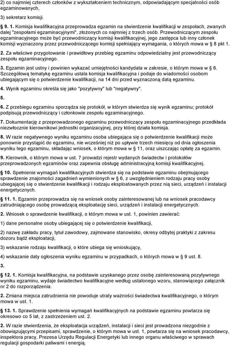 Przewodniczącym zespołu egzaminacyjnego może być przewodniczący komisji kwalifikacyjnej, jego zastępca lub inny członek komisji wyznaczony przez przewodniczącego komisji spełniający wymagania, o