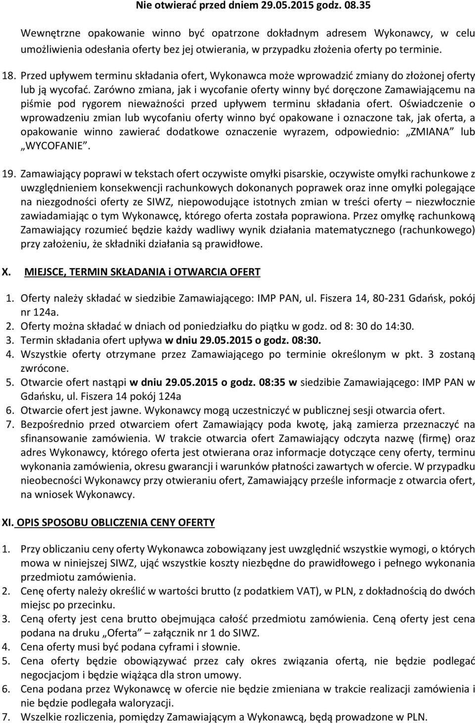 Przed upływem terminu składania ofert, Wykonawca może wprowadzić zmiany do złożonej oferty lub ją wycofać.