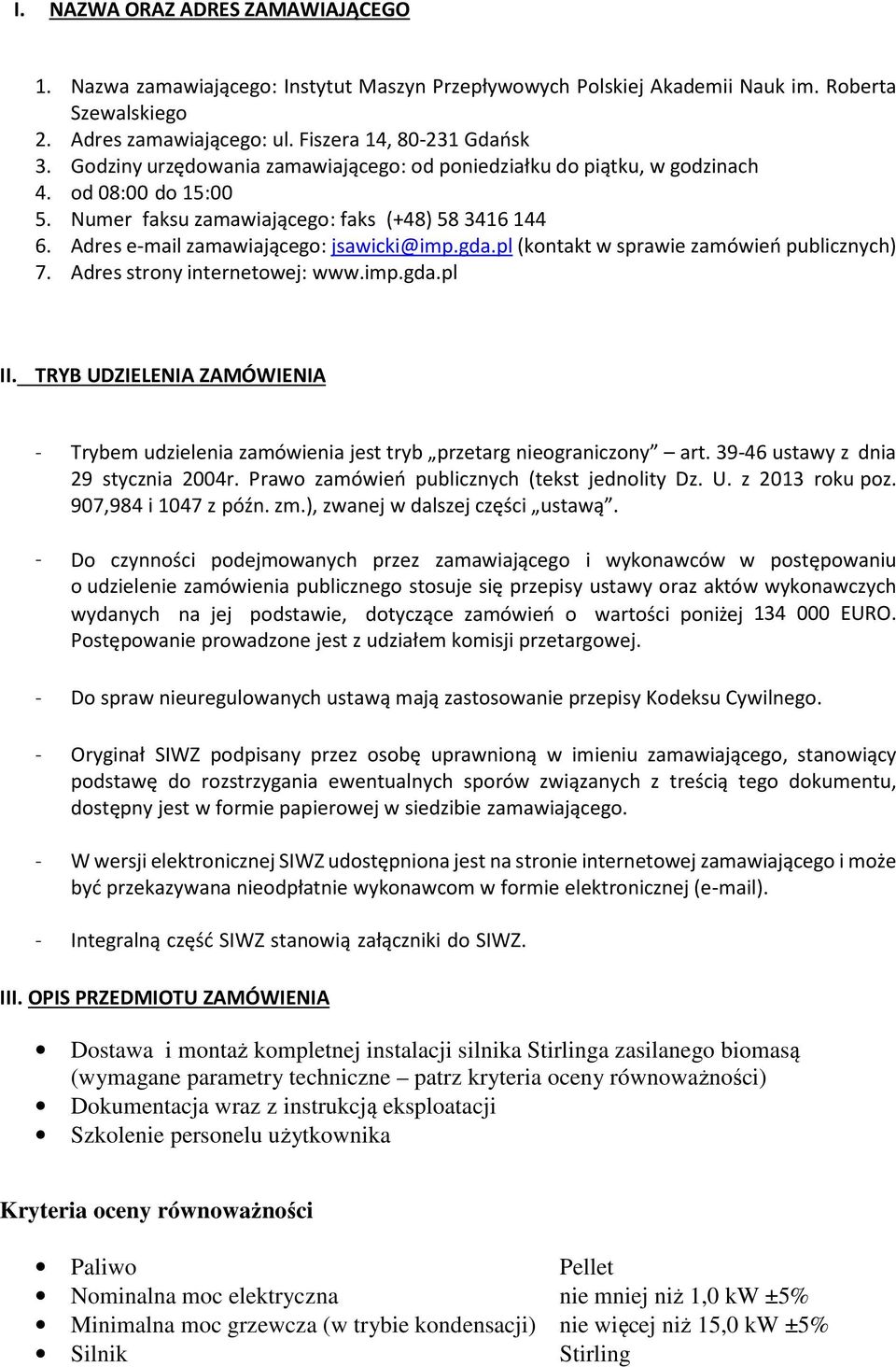 pl (kontakt w sprawie zamówień publicznych) 7. Adres strony internetowej: www.imp.gda.pl II. TRYB UDZIELENIA ZAMÓWIENIA - Trybem udzielenia zamówienia jest tryb przetarg nieograniczony art.