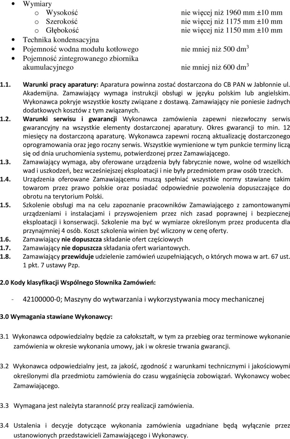 Zamawiający wymaga instrukcji obsługi w języku polskim lub angielskim. Wykonawca pokryje wszystkie koszty związane z dostawą. Zamawiający nie poniesie żadnych dodatkowych kosztów z tym związanych. 1.