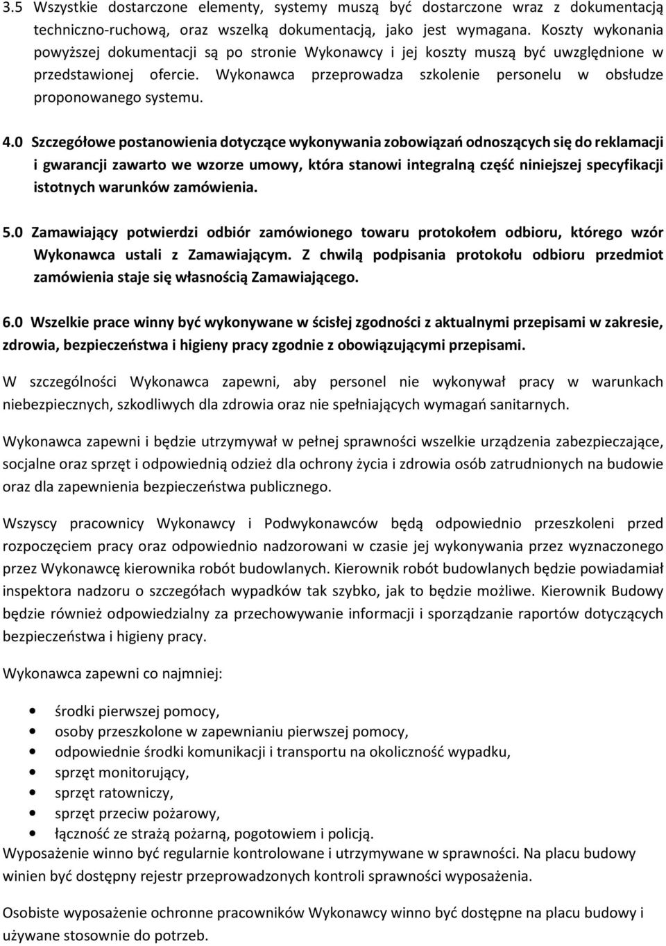 Wykonawca przeprowadza szkolenie personelu w obsłudze proponowanego systemu. 4.