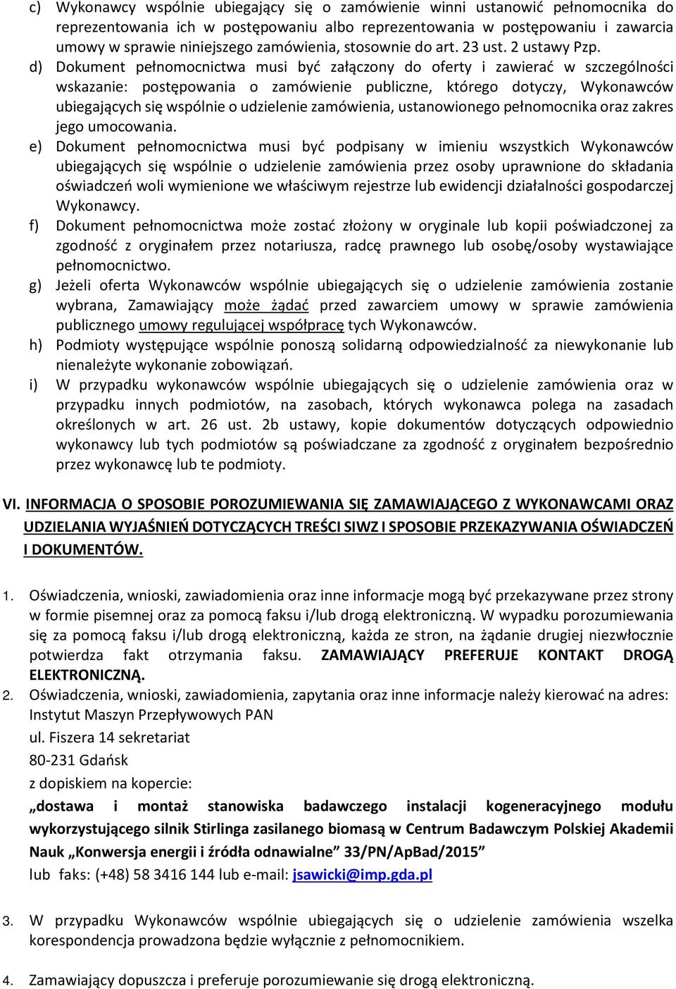 d) Dokument pełnomocnictwa musi być załączony do oferty i zawierać w szczególności wskazanie: postępowania o zamówienie publiczne, którego dotyczy, Wykonawców ubiegających się wspólnie o udzielenie