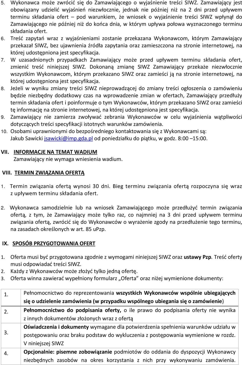 Zamawiającego nie później niż do końca dnia, w którym upływa połowa wyznaczonego terminu składania ofert. 6.