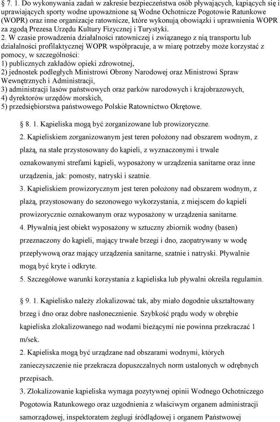 W czasie prowadzenia działalności ratowniczej i związanego z nią transportu lub działalności profilaktycznej WOPR współpracuje, a w miarę potrzeby może korzystać z pomocy, w szczególności: 1)