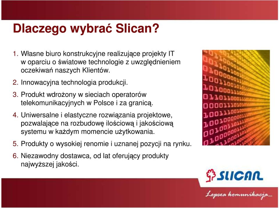 Innowacyjna technologia produkcji. 3. Produkt wdroŝony w sieciach operatorów telekomunikacyjnych w Polsce i za granicą. 4.