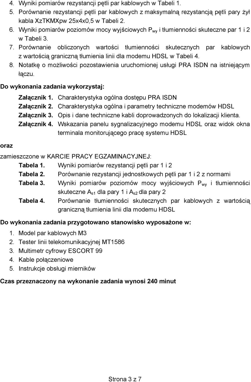 Porównanie obliczonych warto ci t umienno ci skutecznych par kablowych z warto ci graniczn t umienia linii dla modemu HDSL w Tabeli 4. 8.