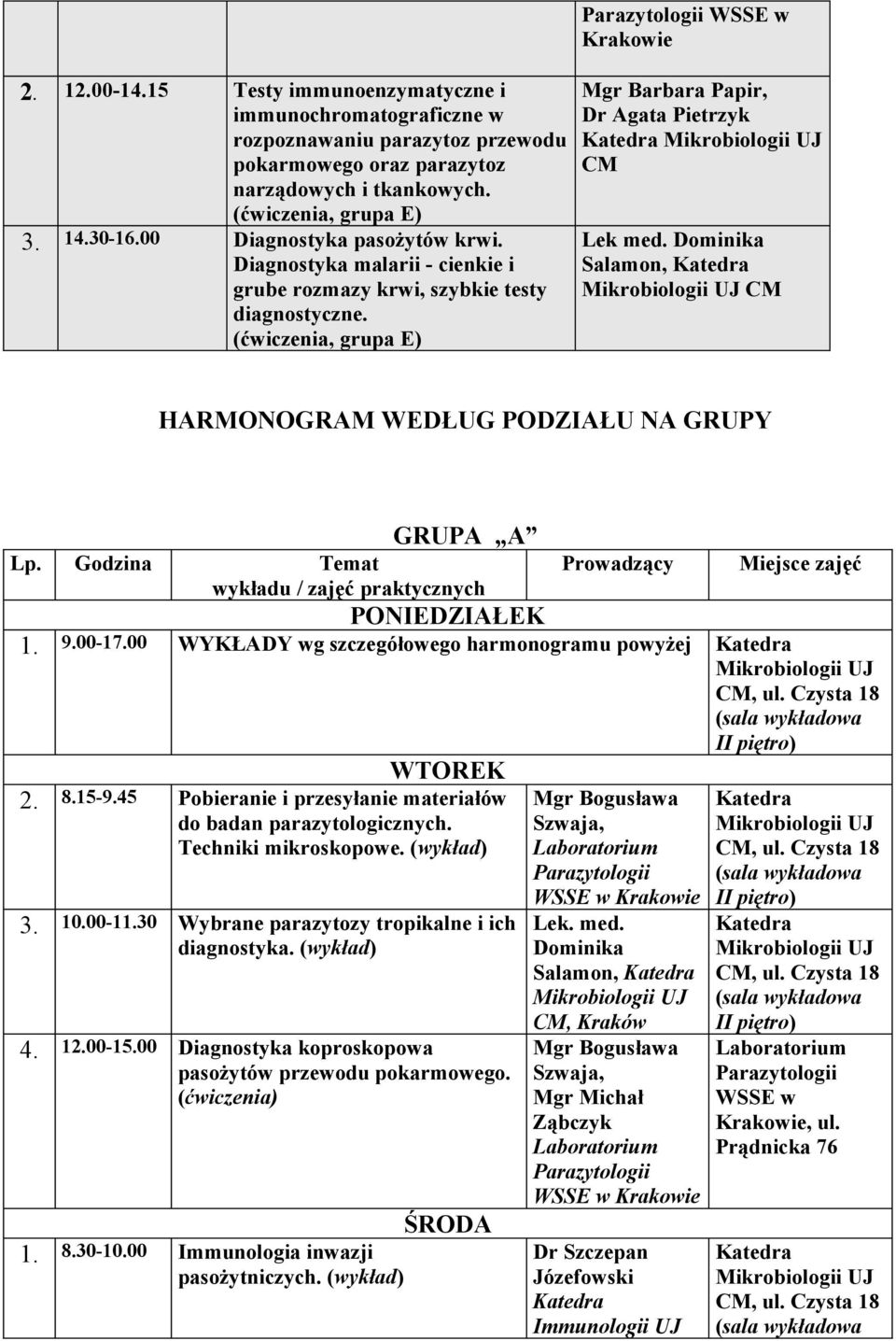 A Miejsce zajęć 1. 9.00-17.00 WYKŁADY wg szczegółowego harmonogramu powyżej 2. 8.15-9.