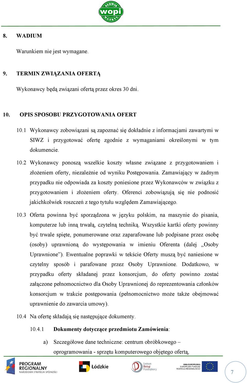 2 Wykonawcy ponoszą wszelkie koszty własne związane z przygotowaniem i złoŝeniem oferty, niezaleŝnie od wyniku Postępowania.