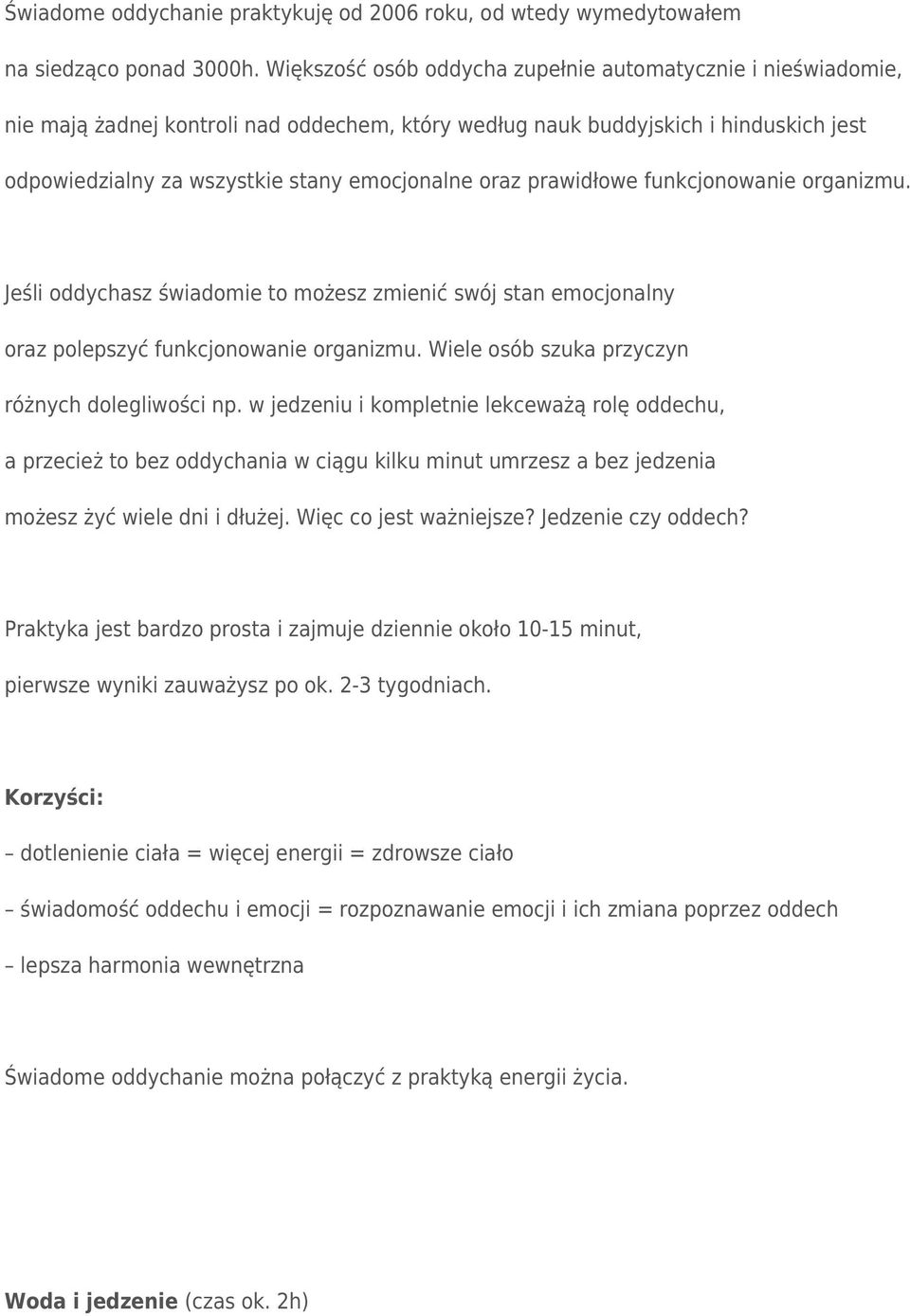 prawidłowe funkcjonowanie organizmu. Jeśli oddychasz świadomie to możesz zmienić swój stan emocjonalny oraz polepszyć funkcjonowanie organizmu. Wiele osób szuka przyczyn różnych dolegliwości np.