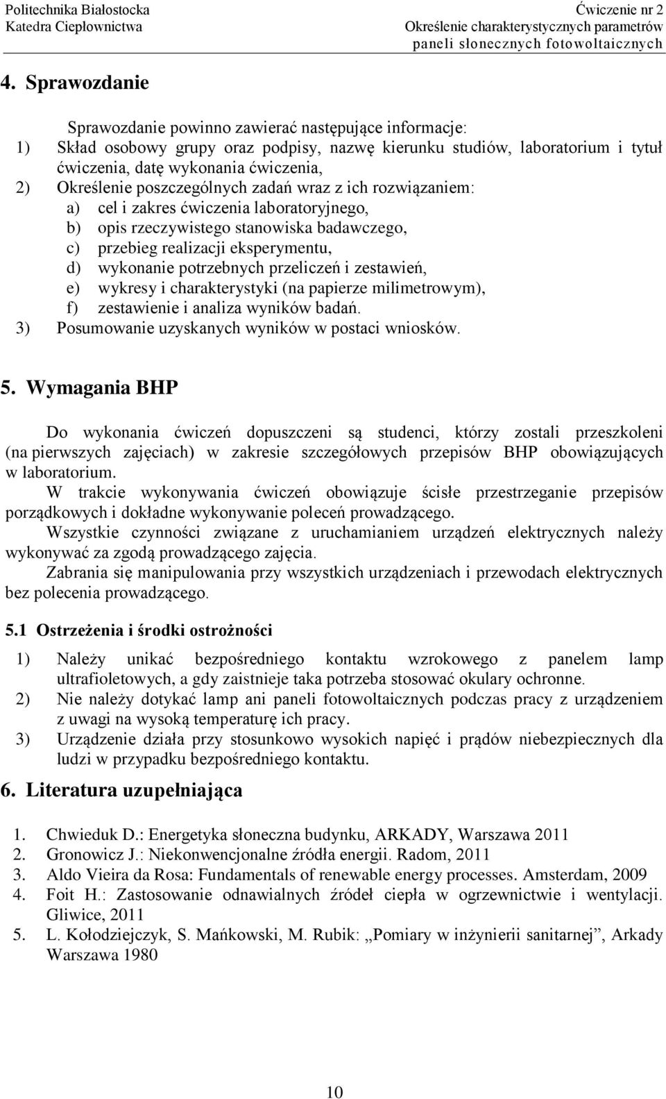 potrzebnych przeliczeń i zestawień, e) wykresy i charakterystyki (na papierze milimetrowym), f) zestawienie i analiza wyników badań. 3) Posumowanie uzyskanych wyników w postaci wniosków. 5.