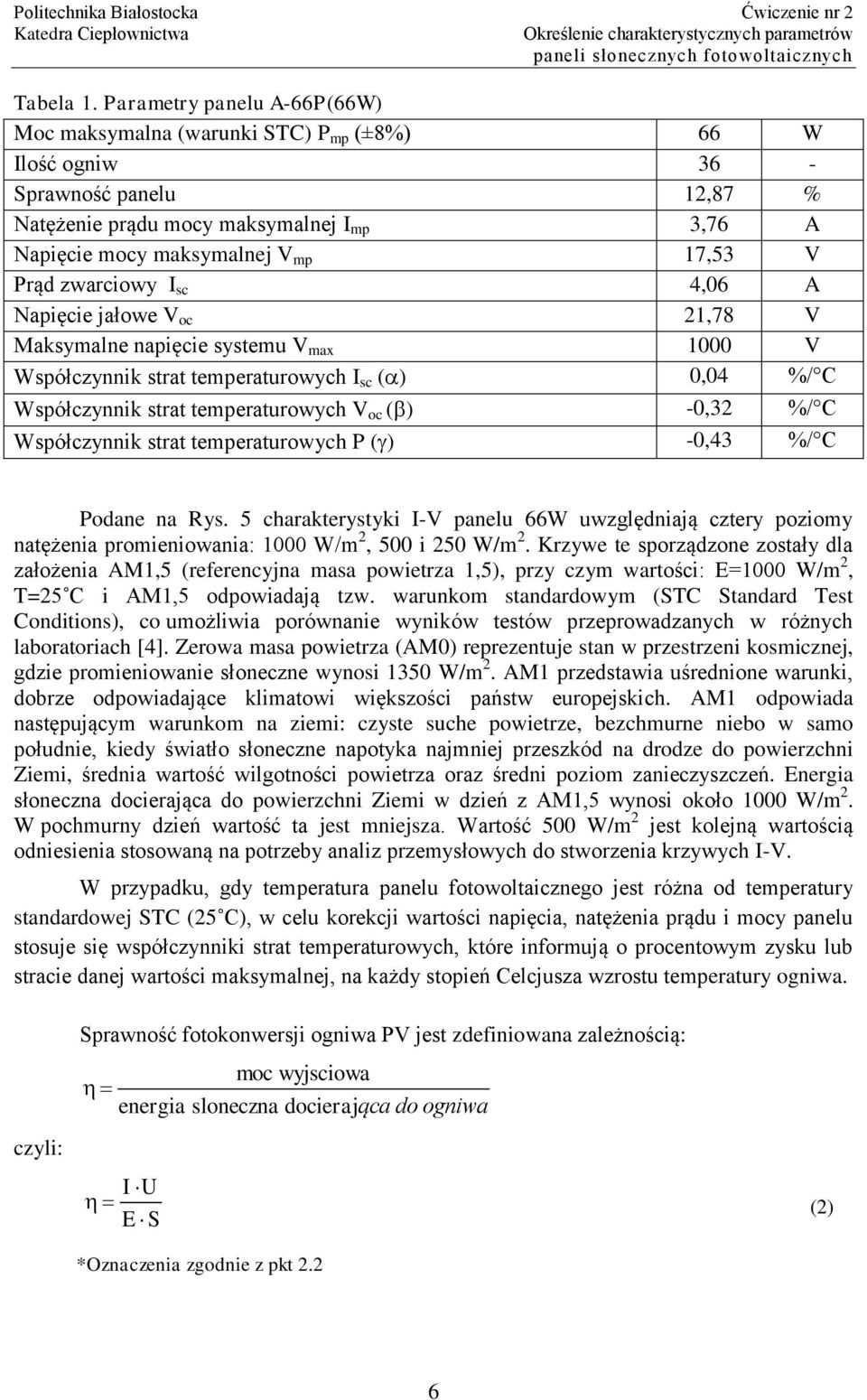 Prąd zwarciowy I sc 4,06 A Napięcie jałowe V oc 21,78 V Maksymalne napięcie systemu V max 1000 V Współczynnik strat temperaturowych I sc ( ) 0,04 %/ C Współczynnik strat temperaturowych V oc ( )