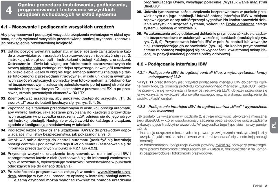 bezwzględnie przedstawioną kolejność. 01. Ustalić pozycję wewnątrz automatu, w jakiej zostanie zainstalowane każde z przewidzianych urządzeń bezprzewodowych (posłużyć się rys.