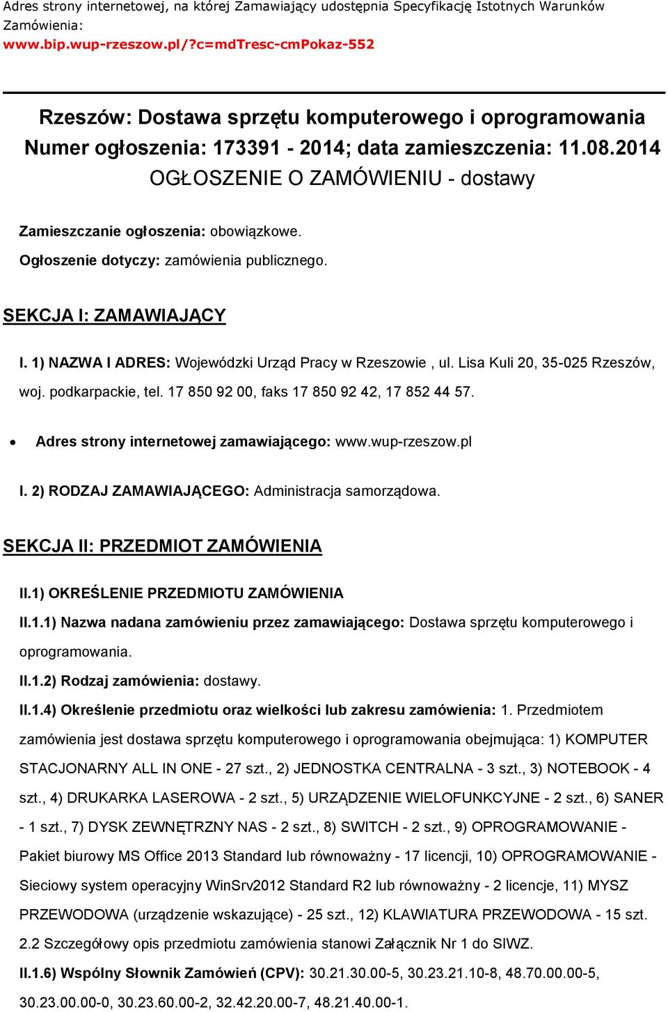 Ogłszenie dtyczy: zamówienia publiczneg. SEKCJA I: ZAMAWIAJĄCY I. 1) NAZWA I ADRES: Wjewódzki Urząd Pracy w Rzeszwie, ul. Lisa Kuli 20, 35-025 Rzeszów, wj. pdkarpackie, tel.