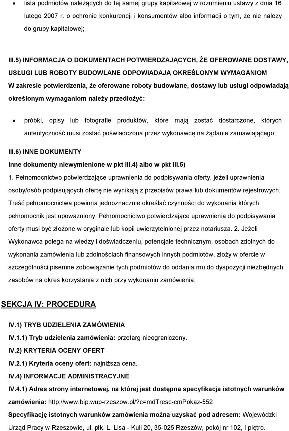 dpwiadają kreślnym wymaganim należy przedłżyć: próbki, pisy lub ftgrafie prduktów, które mają zstać dstarczne, których autentycznść musi zstać pświadczna przez wyknawcę na żądanie zamawiająceg; III.
