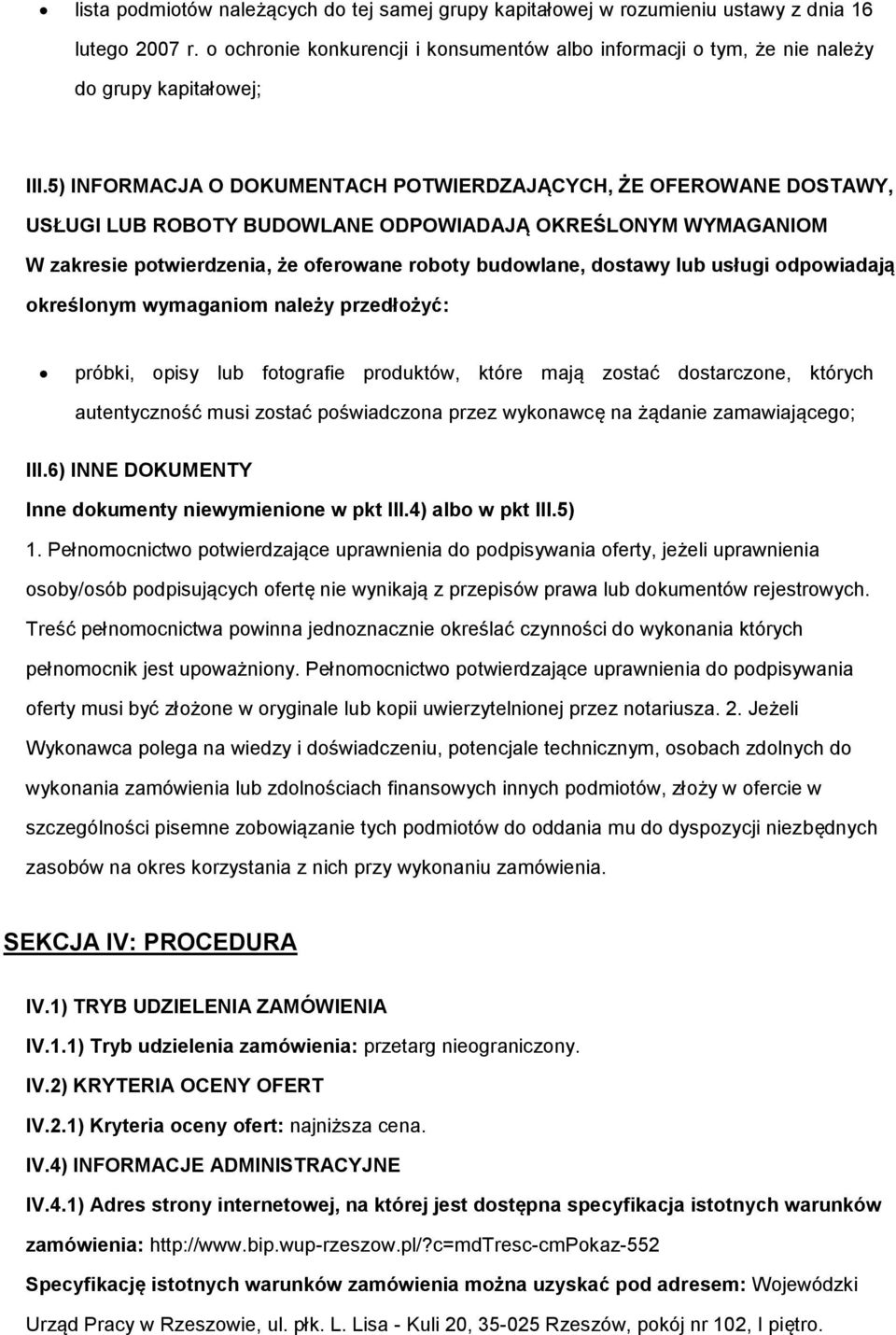 dpwiadają kreślnym wymaganim należy przedłżyć: próbki, pisy lub ftgrafie prduktów, które mają zstać dstarczne, których autentycznść musi zstać pświadczna przez wyknawcę na żądanie zamawiająceg; III.