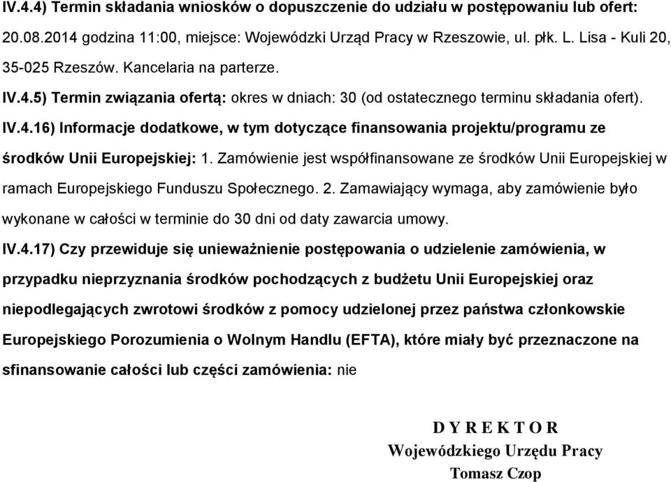 Zamówienie jest współfinanswane ze śrdków Unii Eurpejskiej w ramach Eurpejskieg Funduszu Spłeczneg. 2. Zamawiający wymaga, aby zamówienie był wyknane w całści w terminie d 30 dni d daty zawarcia umwy.