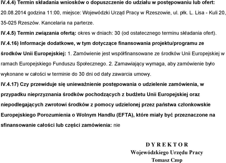 Zamówienie jest współfinanswane ze śrdków Unii Eurpejskiej w ramach Eurpejskieg Funduszu Spłeczneg. 2. Zamawiający wymaga, aby zamówienie był wyknane w całści w terminie d 30 dni d daty zawarcia umwy.