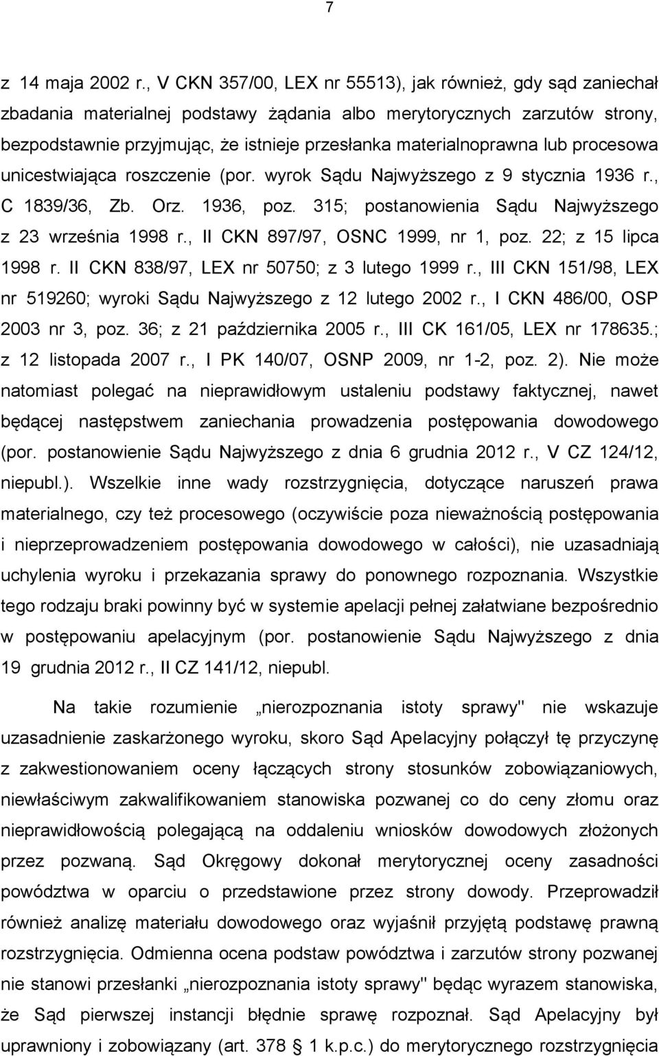 materialnoprawna lub procesowa unicestwiająca roszczenie (por. wyrok Sądu Najwyższego z 9 stycznia 1936 r., C 1839/36, Zb. Orz. 1936, poz. 315; postanowienia Sądu Najwyższego z 23 września 1998 r.