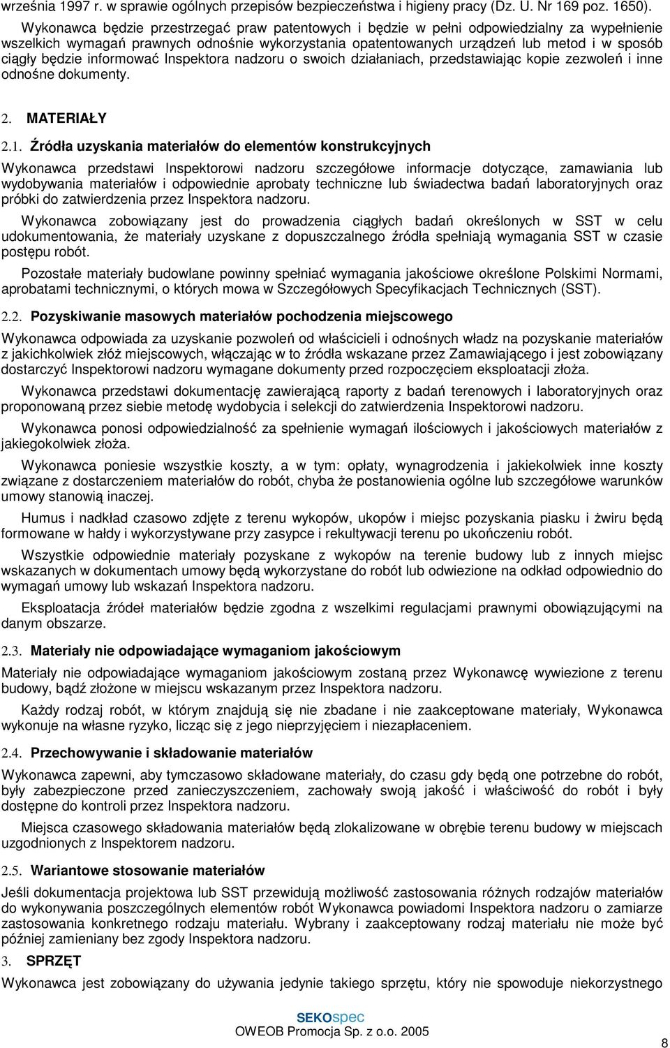 będzie informować Inspektora nadzoru o swoich działaniach, przedstawiając kopie zezwoleń i inne odnośne dokumenty. 2. MATERIAŁY 2.1.