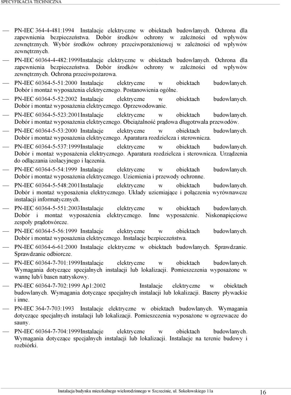 Dobór środków ochrony w zależności od wpływów zewnętrznych. Ochrona przeciwpożarowa. PN-IEC 60364-5-51:2000 Instalacje elektryczne w obiektach budowlanych. Dobór i montaż wyposażenia elektrycznego.