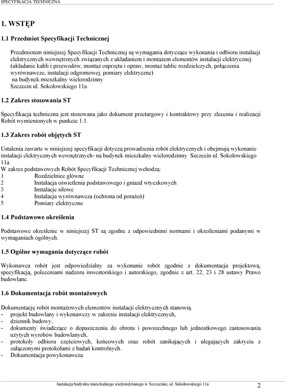 montażem elementów instalacji elektrycznej (układanie kabli i przewodów, montaż osprzętu i opraw, montaż tablic rozdzielczych, połączenia wyrównawcze, instalacji odgromowej, pomiary elektryczne) na