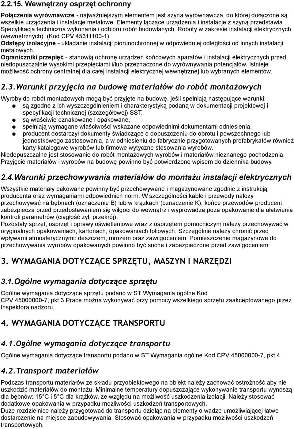 (Kod CPV 45311100-1) Odstępy izolacyjne - układanie instalacji piorunochronnej w odpowiedniej odległości od innych instalacji metalowych.