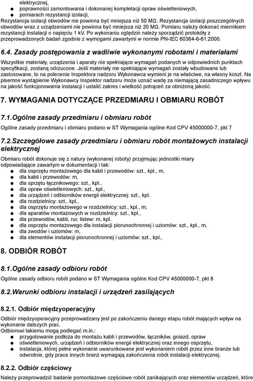 Po wykonaniu oględzin należy sporządzić protokóły z przeprowadzonych badań zgodnie z wymogami zawartymi w normie PN-IEC 60364-