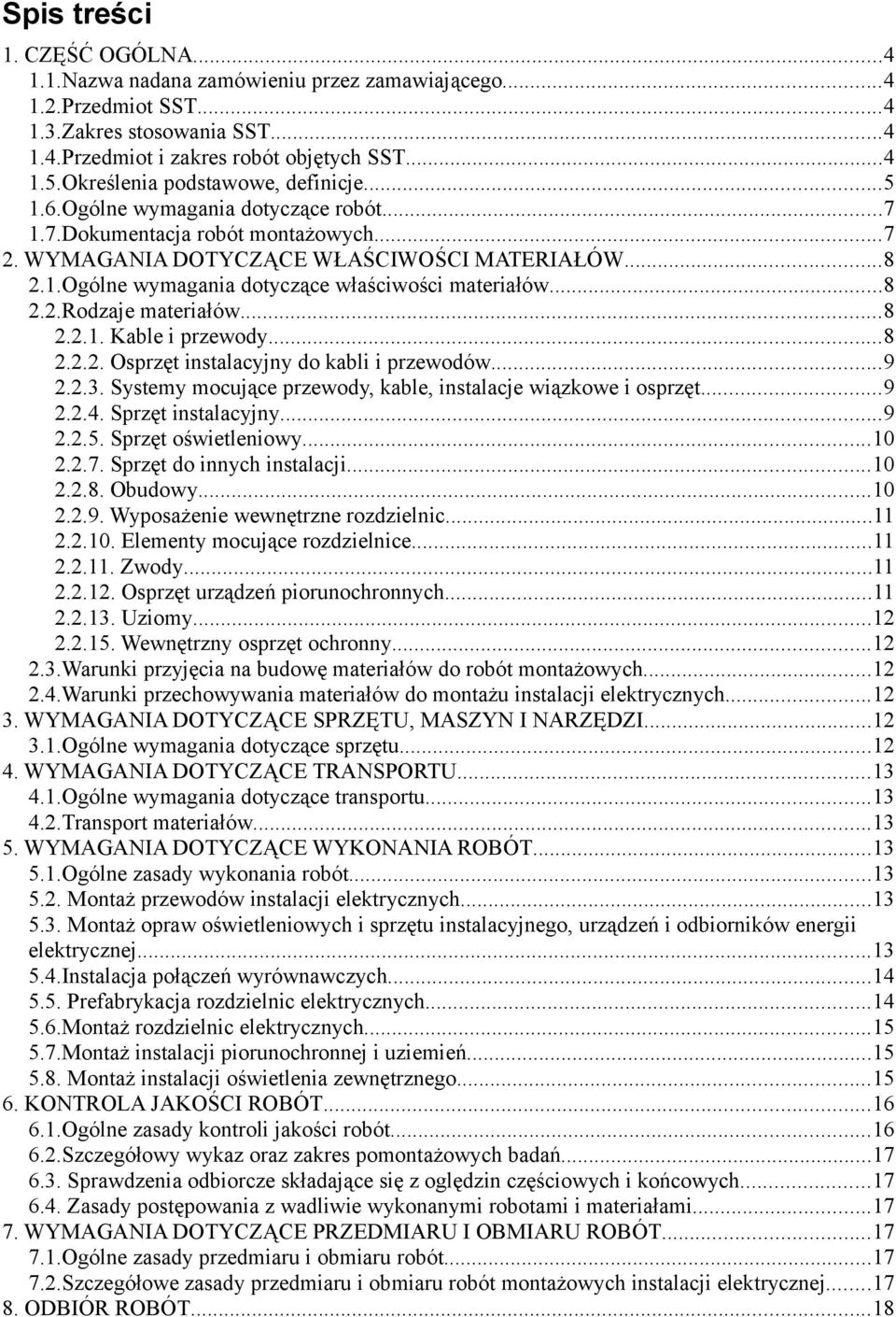 ..8 2.2.Rodzaje materiałów...8 2.2.1. Kable i przewody...8 2.2.2. Osprzęt instalacyjny do kabli i przewodów...9 2.2.3. Systemy mocujące przewody, kable, instalacje wiązkowe i osprzęt...9 2.2.4.
