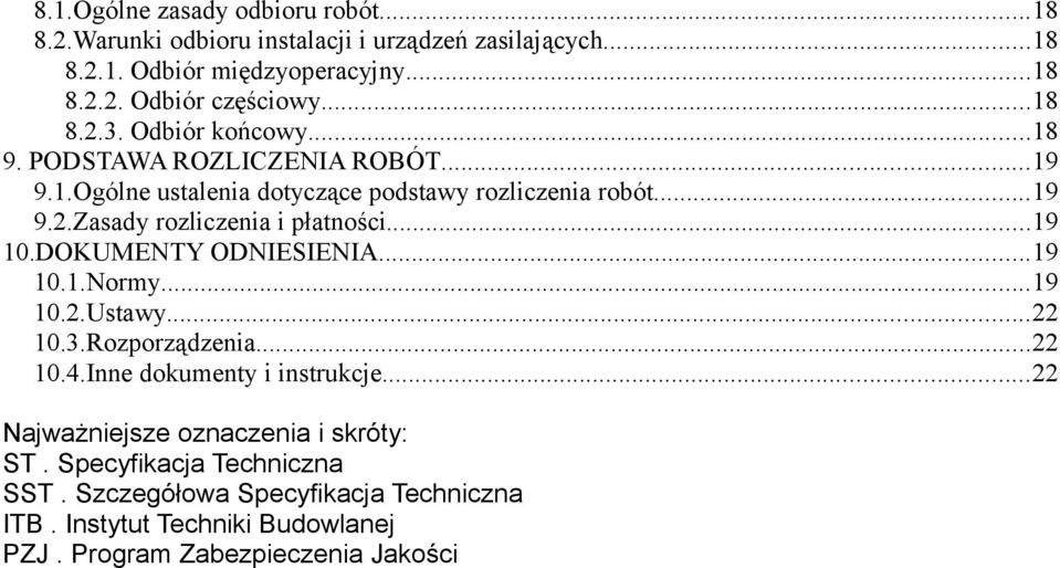 ..19 10.DOKUMENTY ODNIESIENIA...19 10.1.Normy...19 10.2.Ustawy...22 10.3.Rozporządzenia...22 10.4.Inne dokumenty i instrukcje.