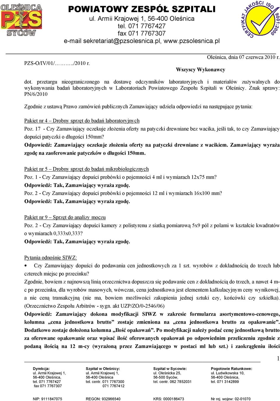 Znak sprawy: PN/6/2010 Zgodnie z ustawą Prawo zamówień publicznych Zamawiający udziela odpowiedzi na następujące pytania: Pakiet nr 4 Drobny sprzęt do badań laboratoryjnych Poz.