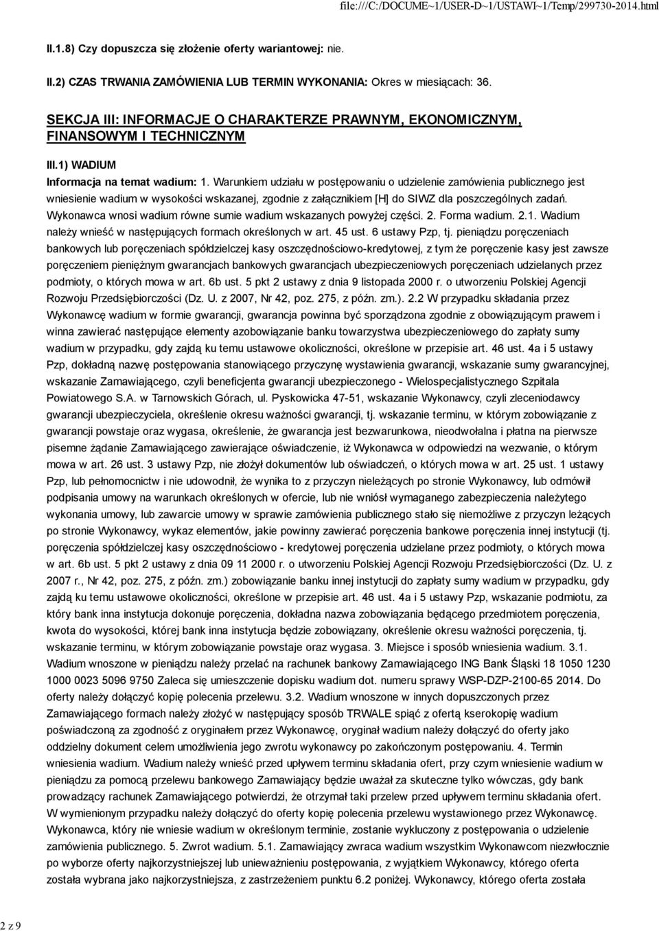 Warunkiem udziału w postępowaniu o udzielenie zamówienia publicznego jest wniesienie wadium w wysokości wskazanej, zgodnie z załącznikiem [H] do SIWZ dla poszczególnych zadań.