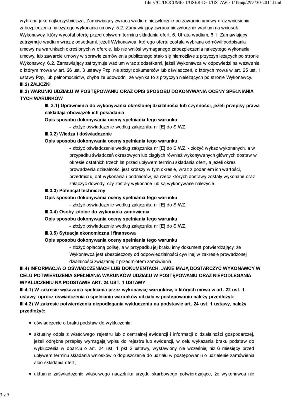 Zamawiający zatrzymuje wadium wraz z odsetkami, jeżeli Wykonawca, którego oferta została wybrana odmówił podpisania umowy na warunkach określonych w ofercie, lub nie wniósł wymaganego zabezpieczenia