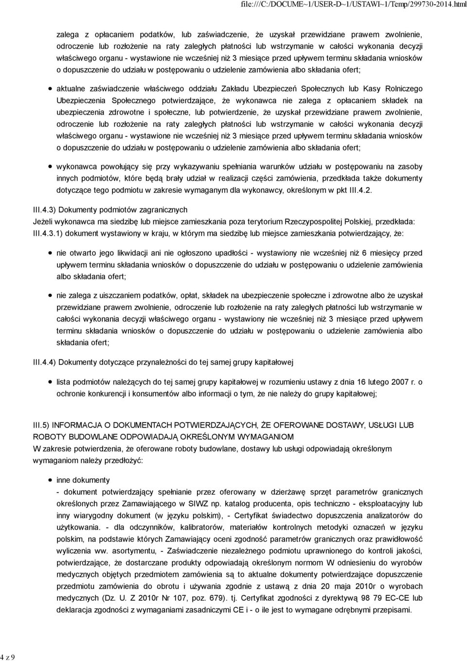 zaświadczenie właściwego oddziału Zakładu Ubezpieczeń Społecznych lub Kasy Rolniczego Ubezpieczenia Społecznego potwierdzające, że wykonawca nie zalega z opłacaniem składek na ubezpieczenia zdrowotne