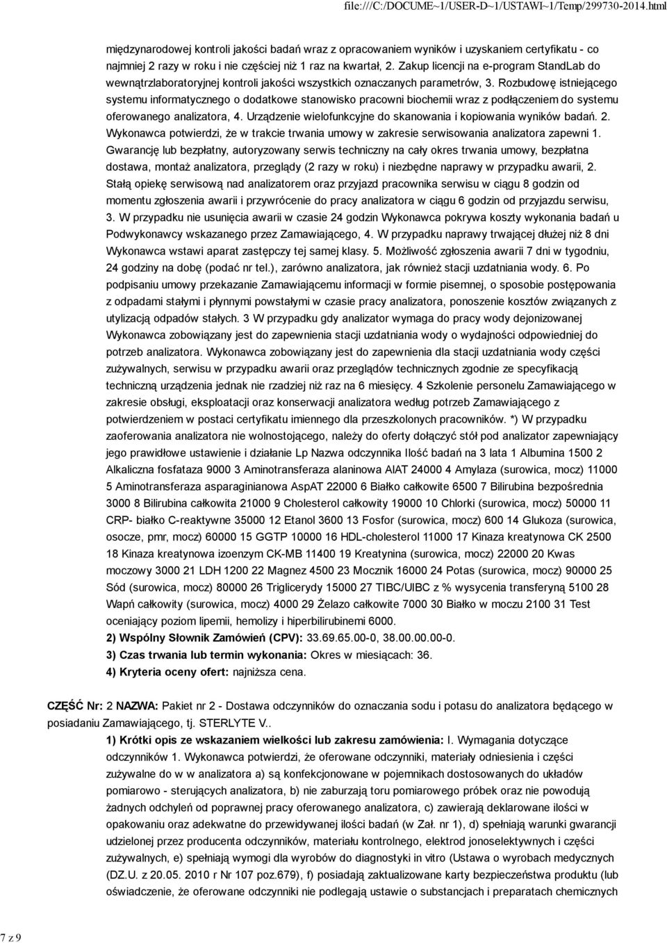 Rozbudowę istniejącego systemu informatycznego o dodatkowe stanowisko pracowni biochemii wraz z podłączeniem do systemu oferowanego analizatora, 4.