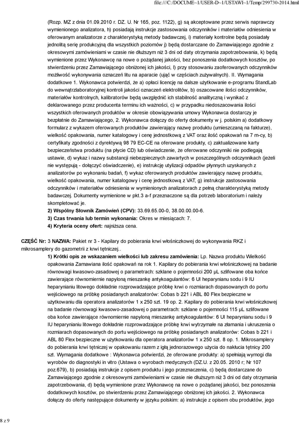 badawczej, i) materiały kontrolne będą posiadały jednolitą serię produkcyjną dla wszystkich poziomów j) będą dostarczane do Zamawiającego zgodnie z okresowymi zamówieniami w czasie nie dłuższym niż 3