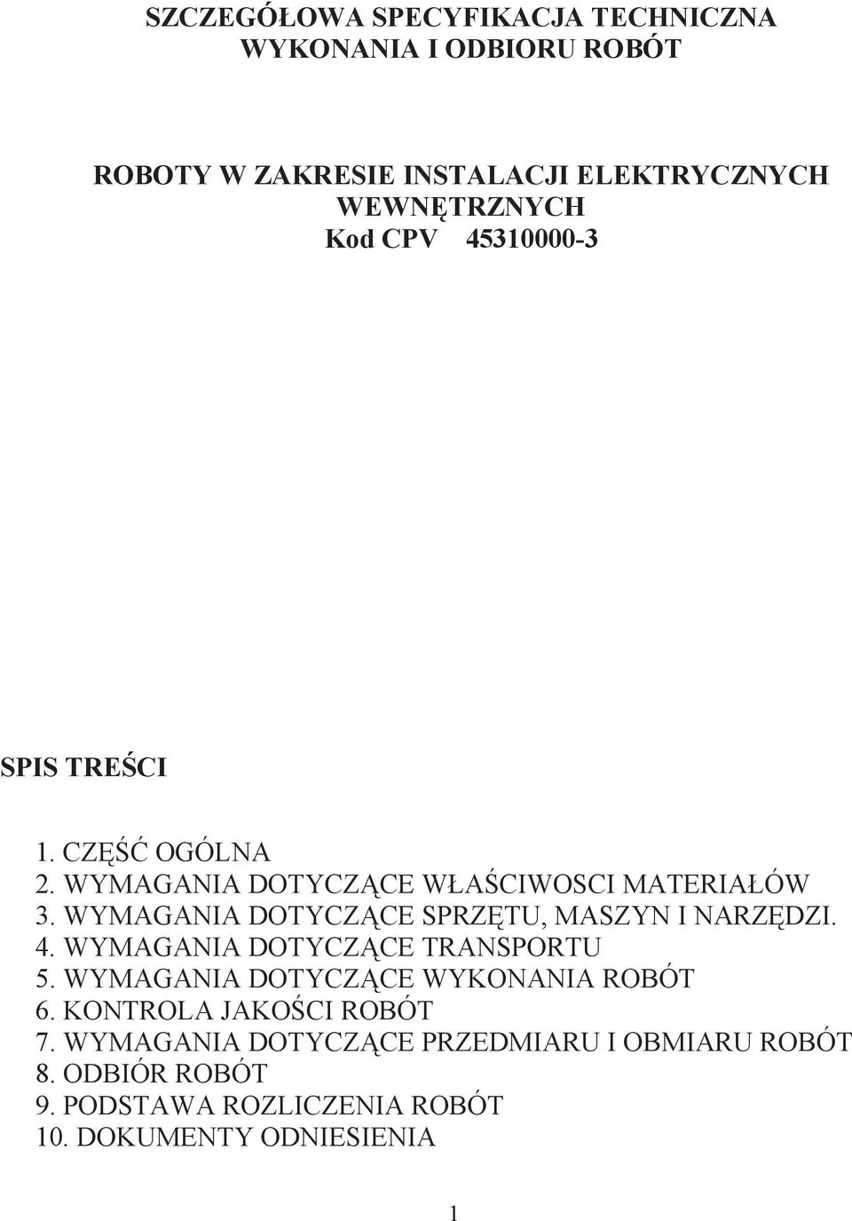 WYMAGANIA DOTYCZCE SPRZTU, MASZYN I NARZDZI. 4. WYMAGANIA DOTYCZCE TRANSPORTU 5. WYMAGANIA DOTYCZCE WYKONANIA ROBÓT 6.
