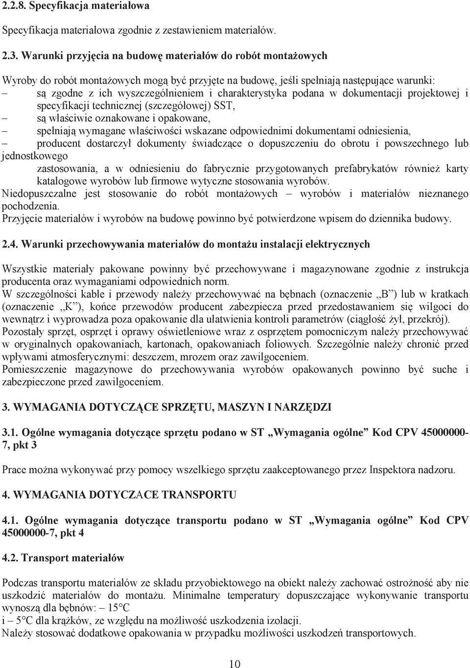 podana w dokumentacji projektowej i specyfikacji technicznej (szczegółowej) SST, s wła ciwie oznakowane i opakowane, spełniaj wymagane wła ciwo ci wskazane odpowiednimi dokumentami odniesienia,
