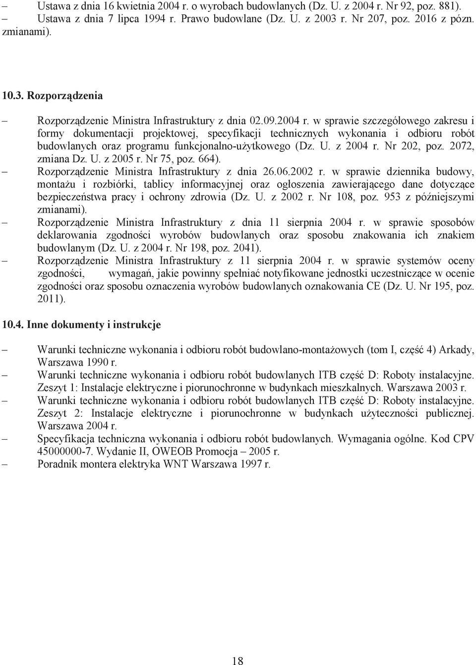 w sprawie szczegółowego zakresu i formy dokumentacji projektowej, specyfikacji technicznych wykonania i odbioru robót budowlanych oraz programu funkcjonalno-uytkowego (Dz. U. z 2004 r. Nr 202, poz.
