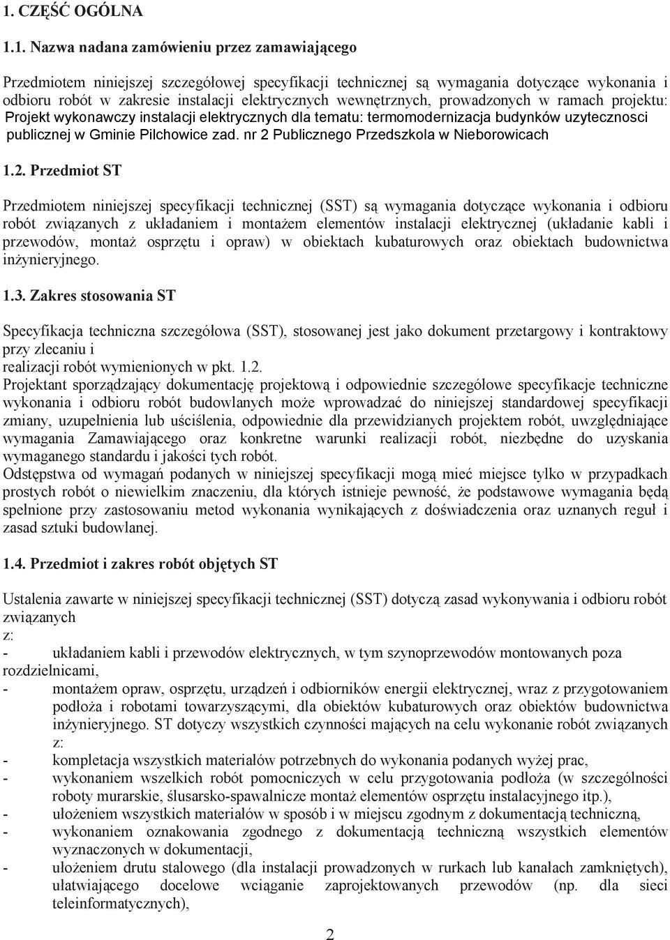 nr 2 Publicznego Przedszkola w Nieborowicach 1.2. Przedmiot ST Przedmiotem niniejszej specyfikacji technicznej (SST) s wymagania dotyczce wykonania i odbioru robót zwizanych z układaniem i montaem