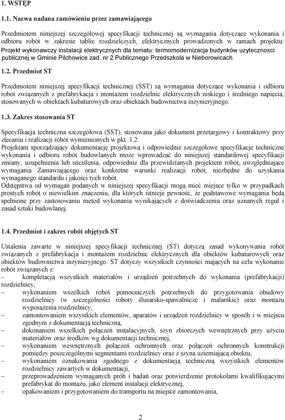 nr 2 Publicznego Przedszkola w Nieborowicach 1.2. Przedmiot ST Przedmiotem niniejszej specyfikacji technicznej (SST) s wymagania dotyczce wykonania i odbioru robót zwizanych z prefabrykacja i montaem