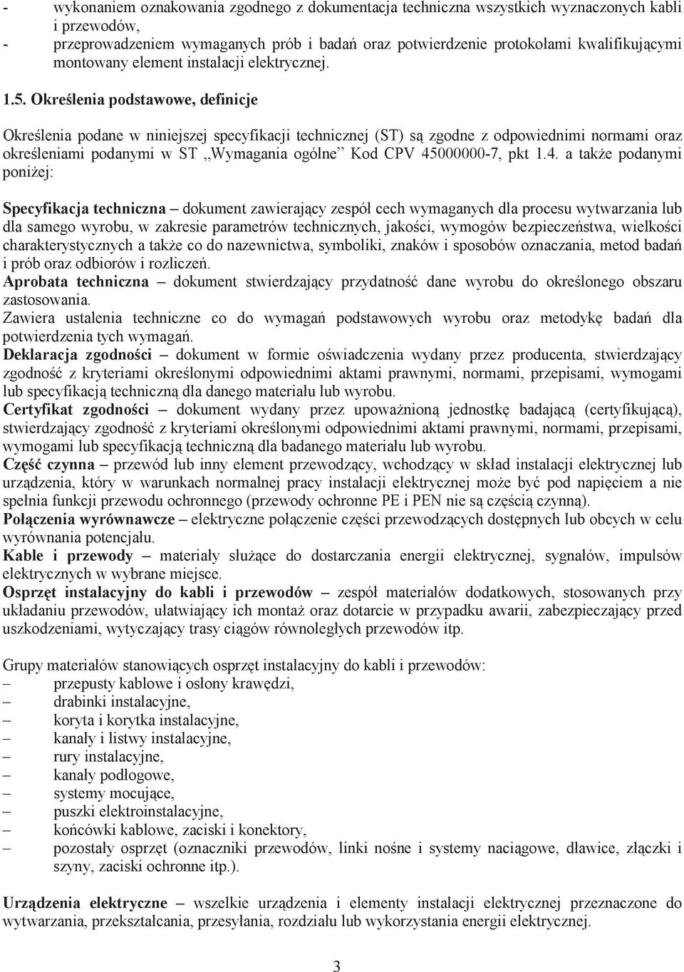 Okrelenia podstawowe, definicje Okre lenia podane w niniejszej specyfikacji technicznej (ST) s zgodne z odpowiednimi normami oraz okre leniami podanymi w ST Wymagania ogólne Kod CPV 45000000-7, pkt 1.