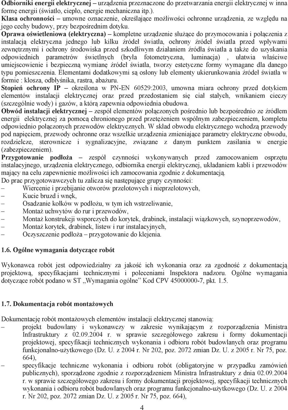 Oprawa owietleniowa (elektryczna) kompletne urzdzenie słuce do przymocowania i połczenia z instalacj elektryczna jednego lub kilku ródeł wiatła, ochrony ródeł wiatła przed wpływami zewntrznymi i